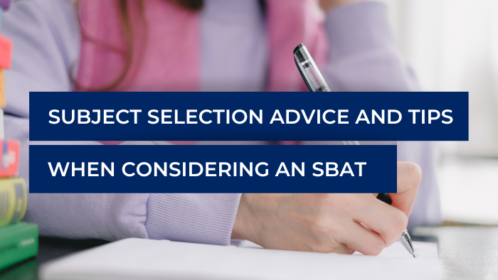 Text over image that reads. Subject selection advice and tips when considering an SBAT