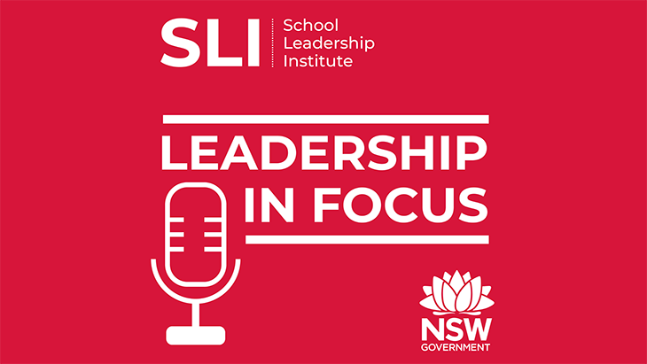 A red and white tile with the School Leadership Institute icon, the NSW Government logo and the podcast title Leadership in Focus alongside a graphic of a microphone.